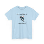 T-Shirt — "Sorry, I Can’t. Football." Cute Football Soccer Sport Graphic Tee