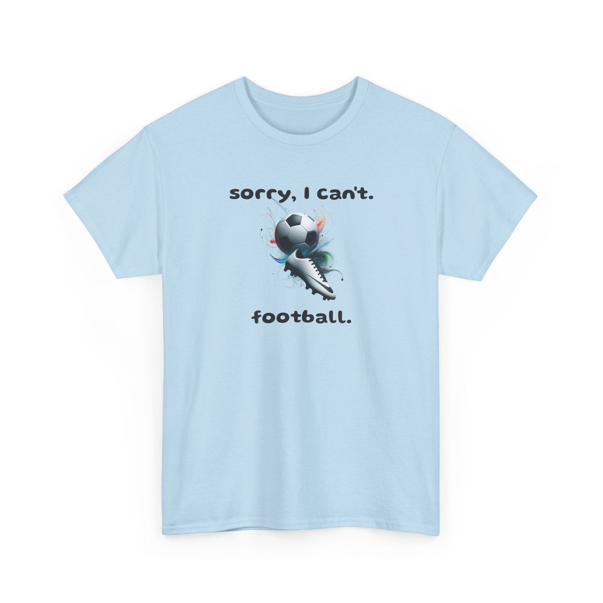 T-Shirt — "Sorry, I Can’t. Football." Cute Football Soccer Sport Graphic Tee