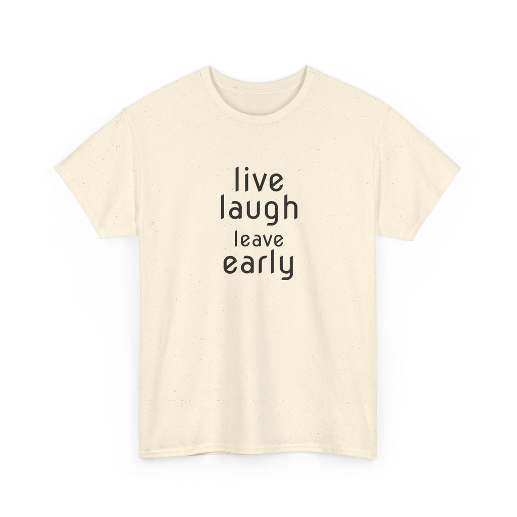 T-Shirt — "Live Laugh Leave Early" Minimalist Funny Graphic Tee