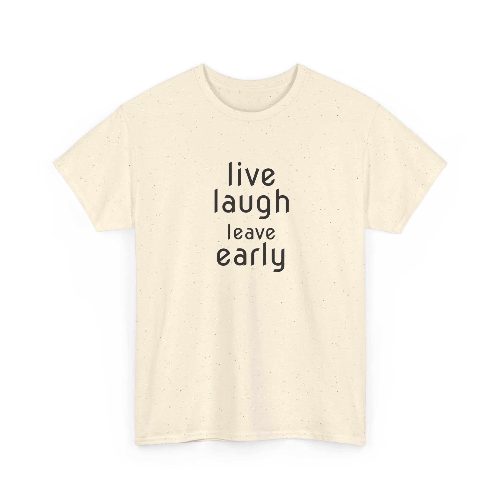 T-Shirt — "Live Laugh Leave Early" Minimalist Funny Graphic Tee
