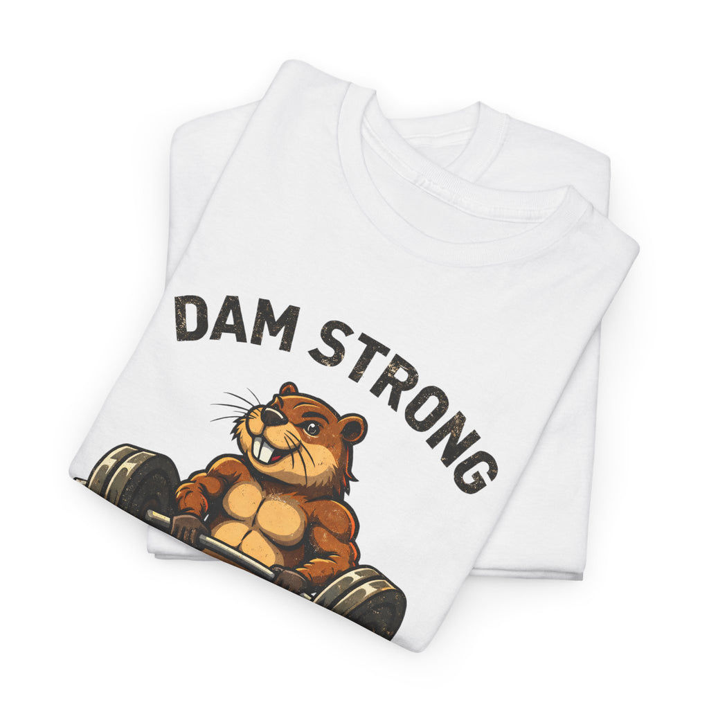 Dam Strong Beaver Weightlifting T-Shirt — Funny Gym Tee for Fitness Lovers