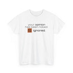 Funny Sarcastic Shirt - Your Opinion Has Been Noted & Ignored Graphic Tee