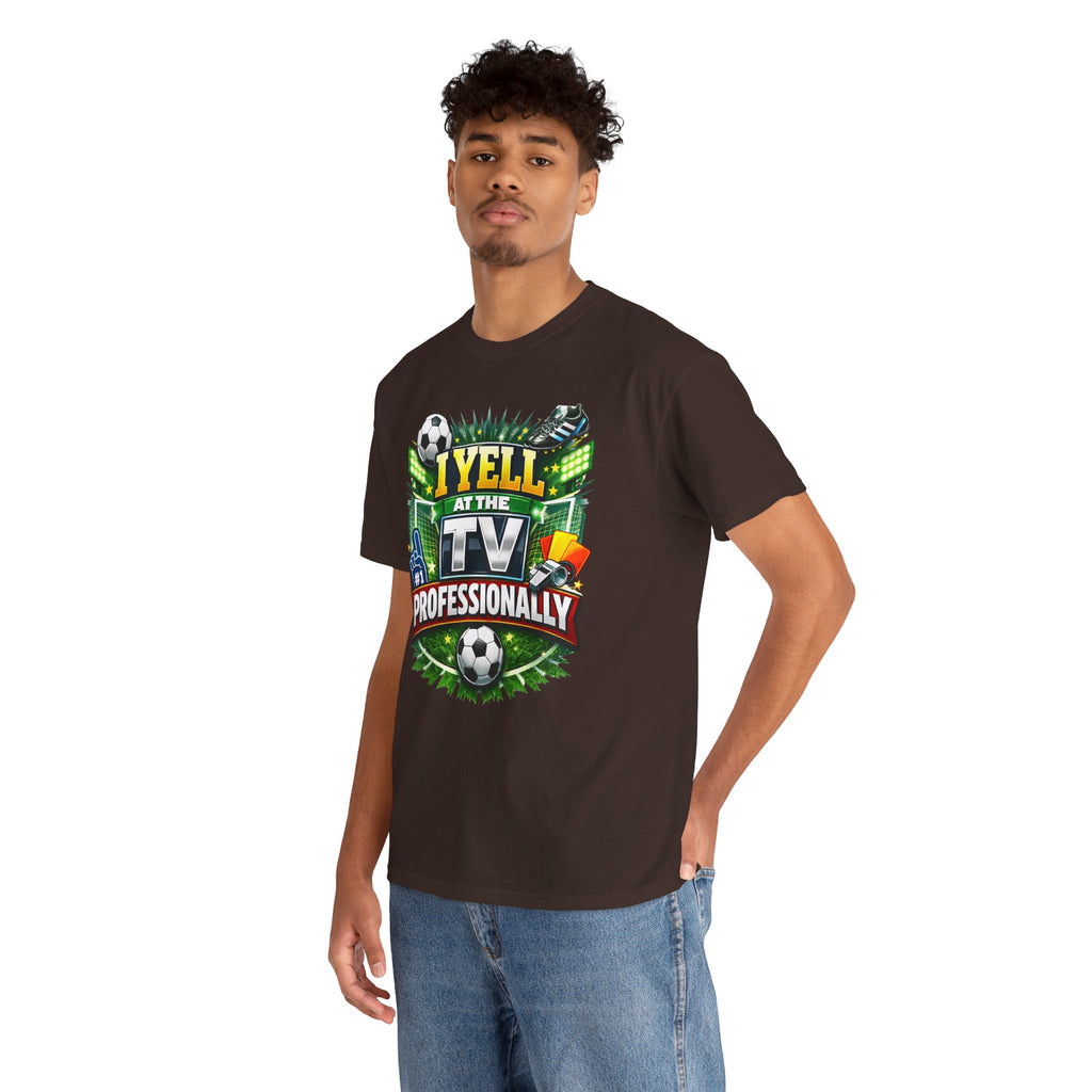 I Yell at the TV Professionally Funny Soccer Fan T-Shirt