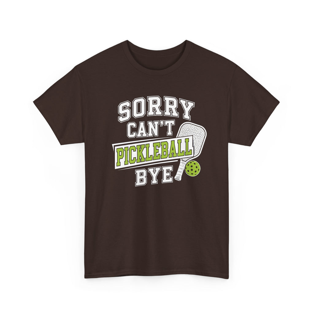 Sorry Can't Pickleball Bye! T‑Shirt – Funny Pickleball Player Tee