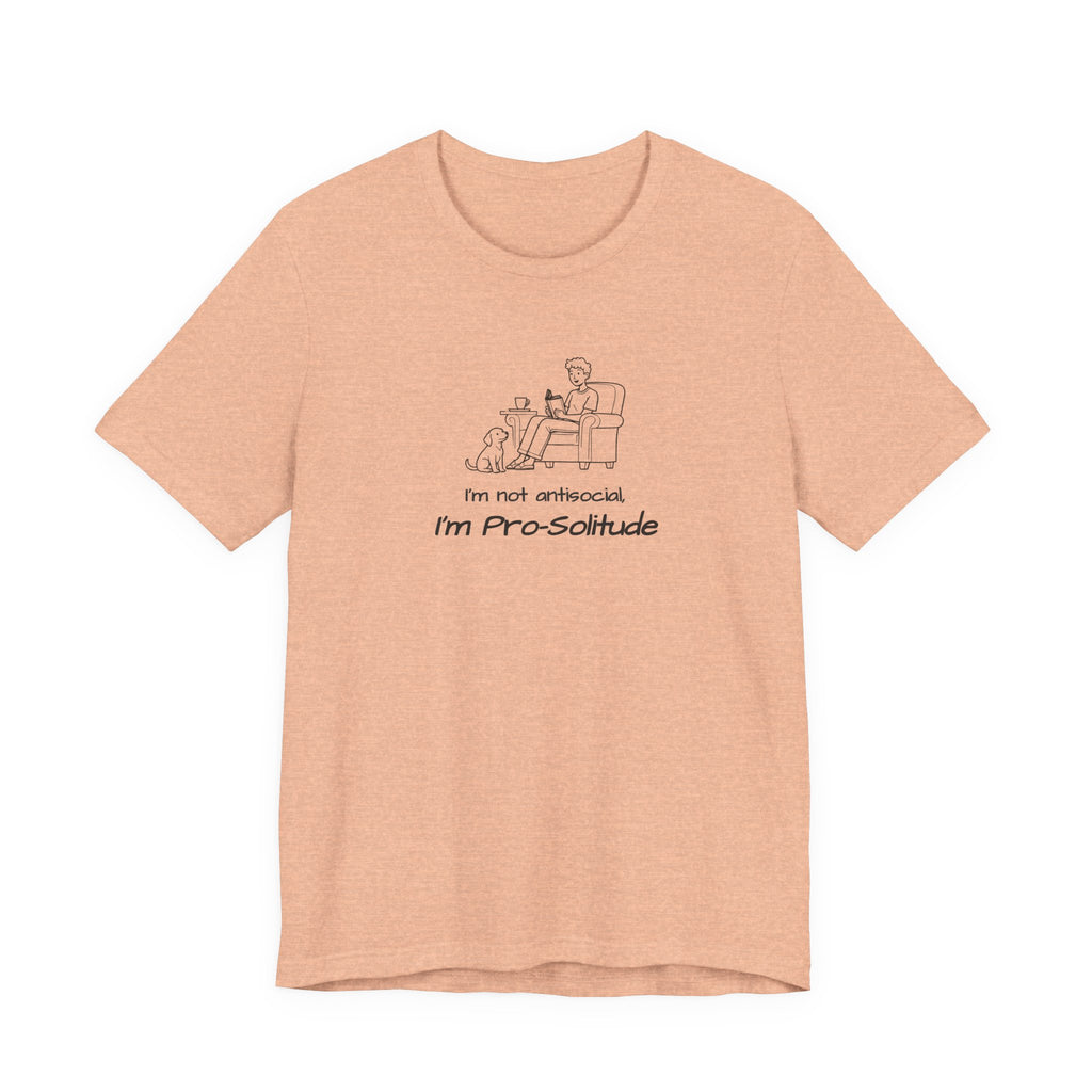 T Shirt — "I'm not antisocial, I'm Pro‑Solitude" Homebody Introvert Graphic Tee