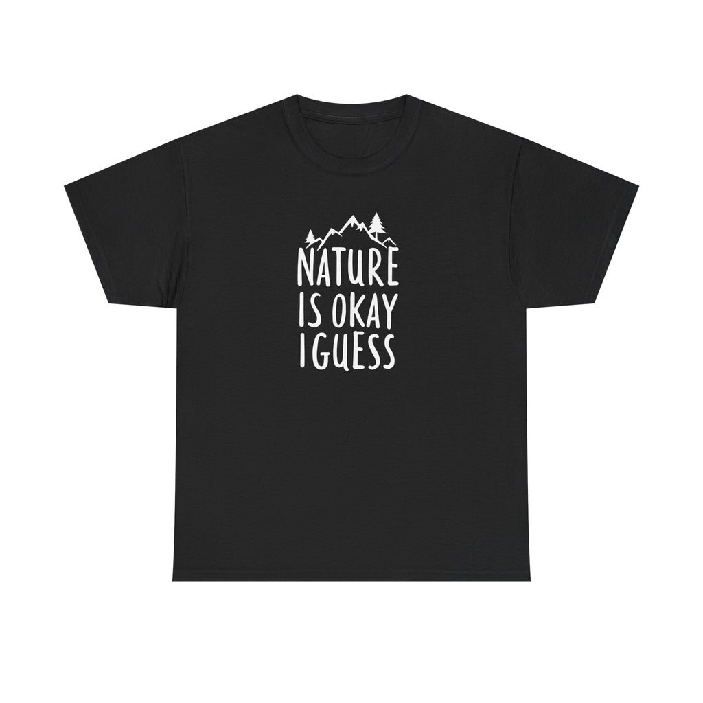 Nature Is Okay I Guess T‑Shirt