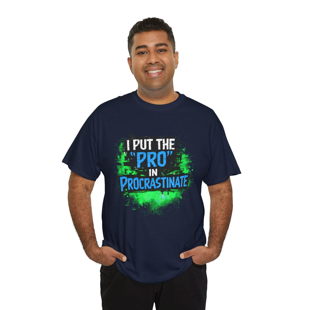 Pro in Procrastinate T-Shirt — Funny Sarcastic Graphic Tee for Chronic Procrastinators