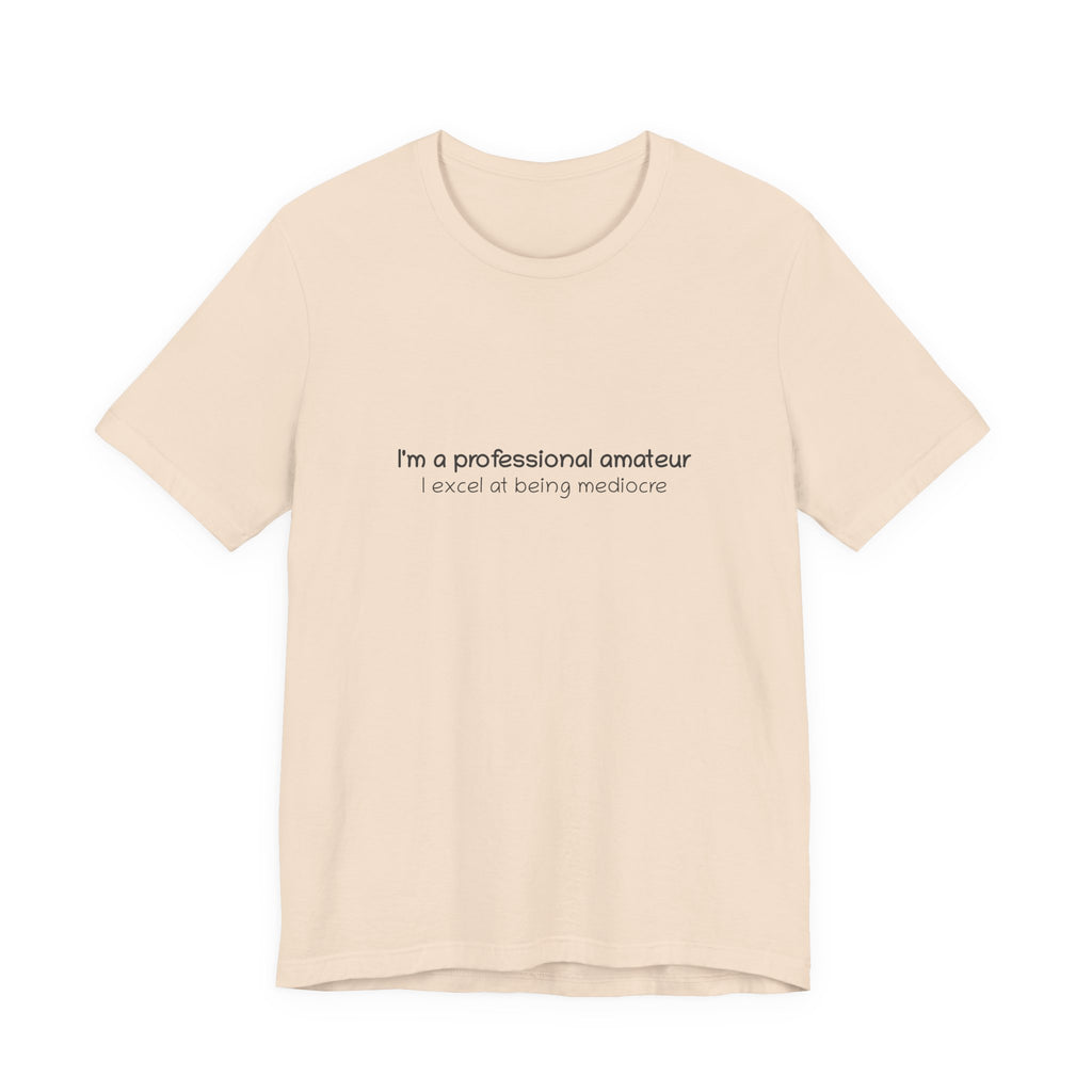 T-Shirt — "I'm a professional amateur" Funny Quote Tee