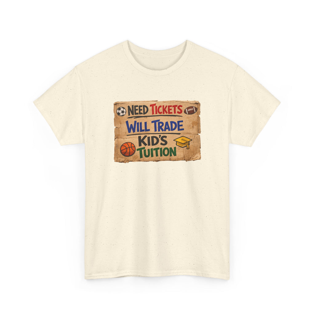 Sports Ticket Price T‑Shirt - "Need Tickets Will Trade Kid's Tuition" Funny Sports Parent Tee