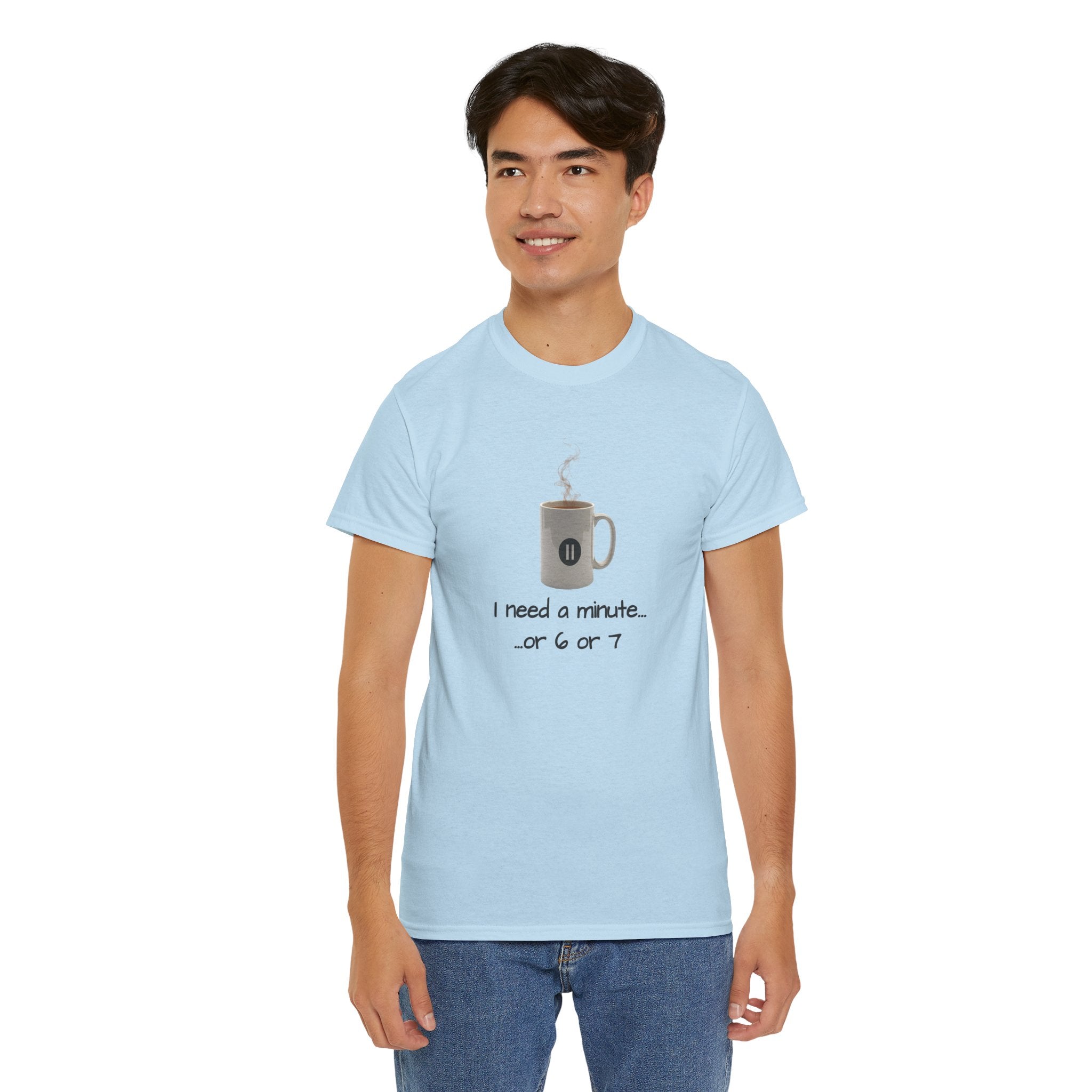 Coffee Mug Tee — "I need a minute... or 6 or 7" Funny Coffee T‑Shirt for Morning People