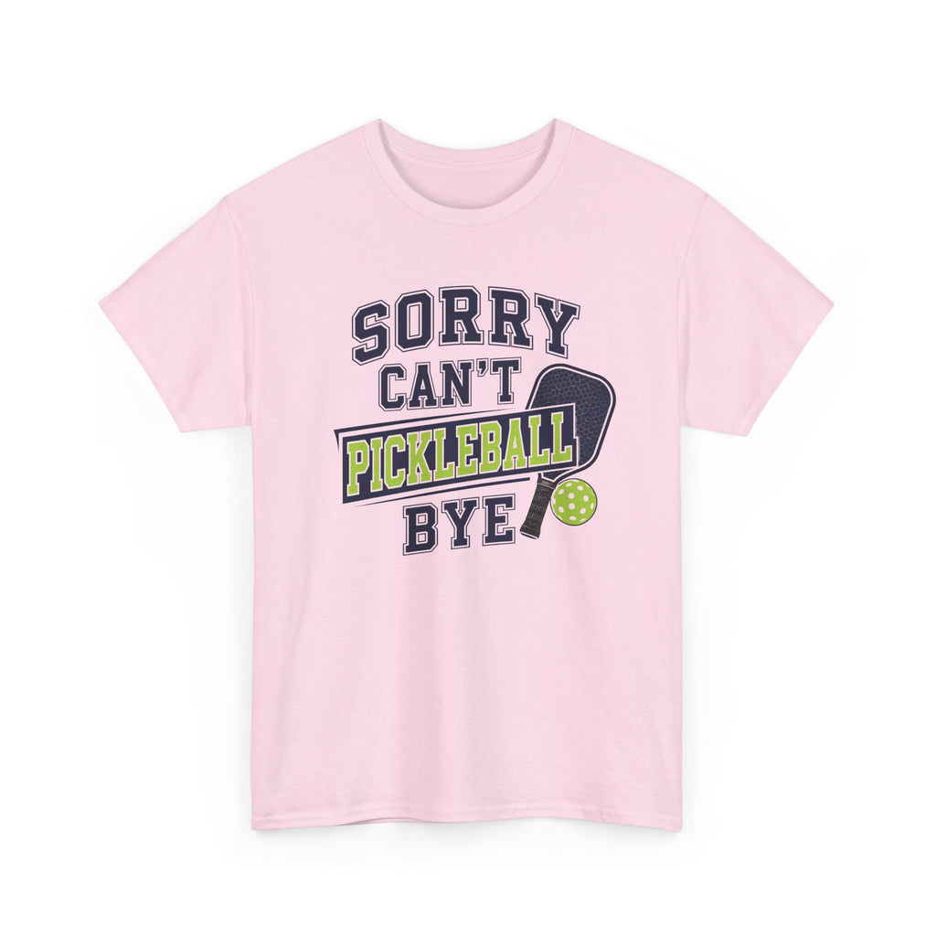 Sorry Can't Pickleball Bye! T‑Shirt – Funny Pickleball Player Tee