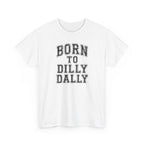 Born to Dilly Dally T-Shirt — Funny Vintage Lettering Tee