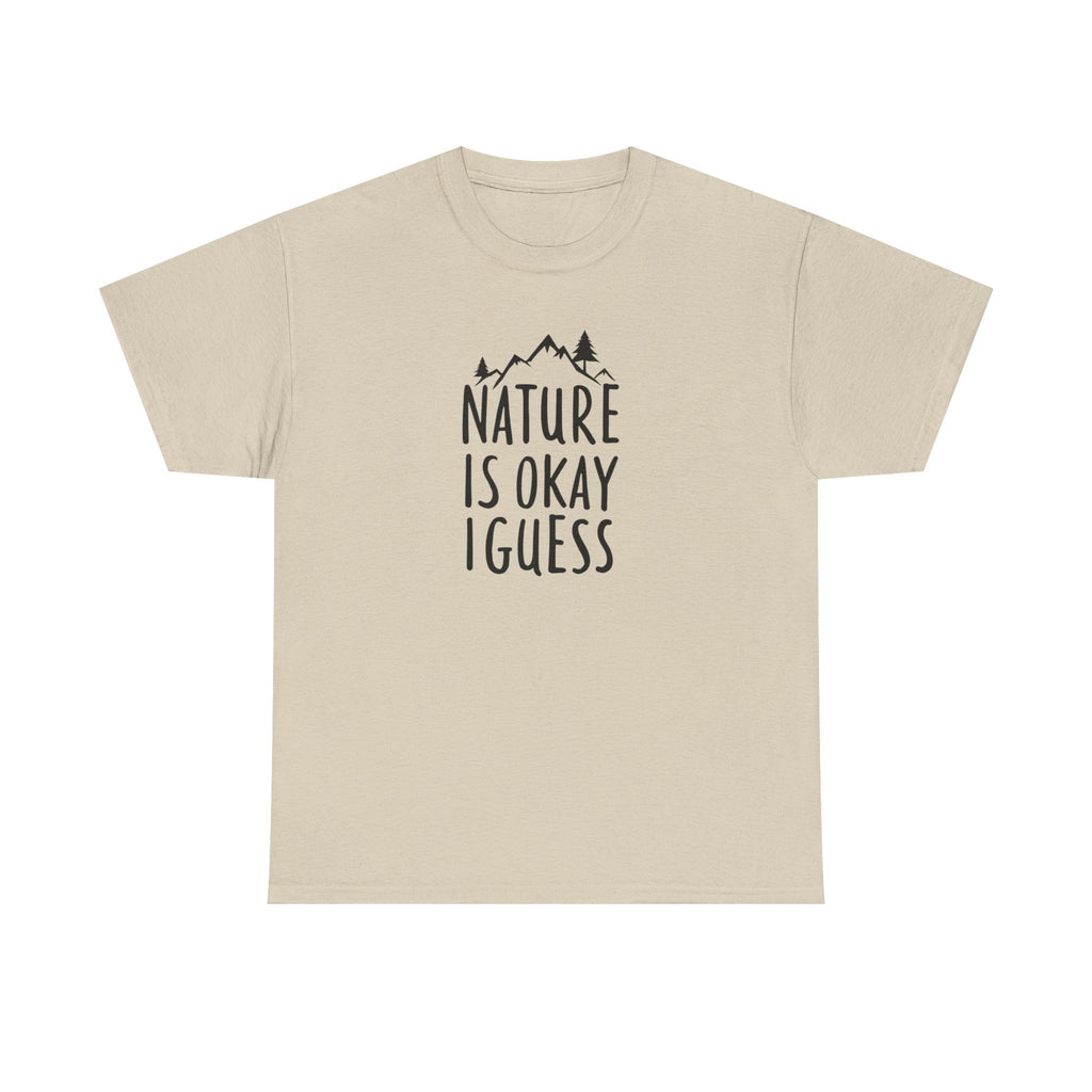 Nature Is Okay I Guess T‑Shirt