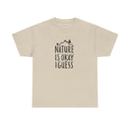 Nature Is Okay I Guess T‑Shirt