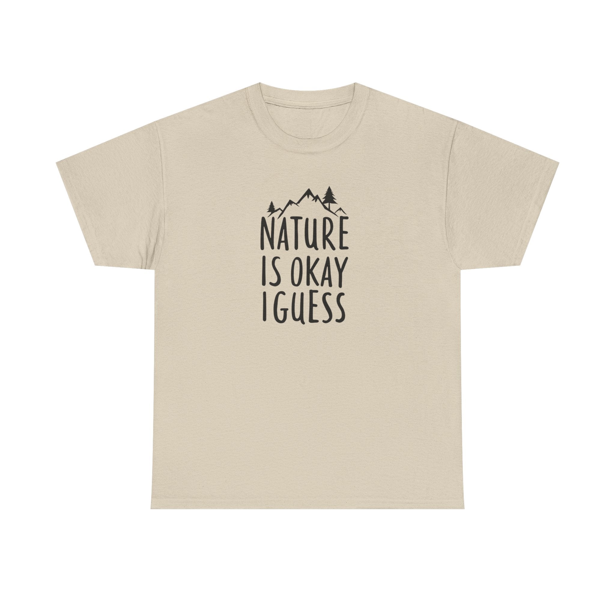 Nature Is Okay I Guess T‑Shirt