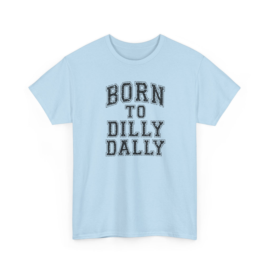 Born to Dilly Dally T-Shirt — Funny Vintage Lettering Tee