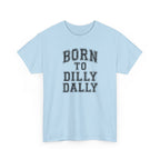 Born to Dilly Dally T-Shirt — Funny Vintage Lettering Tee