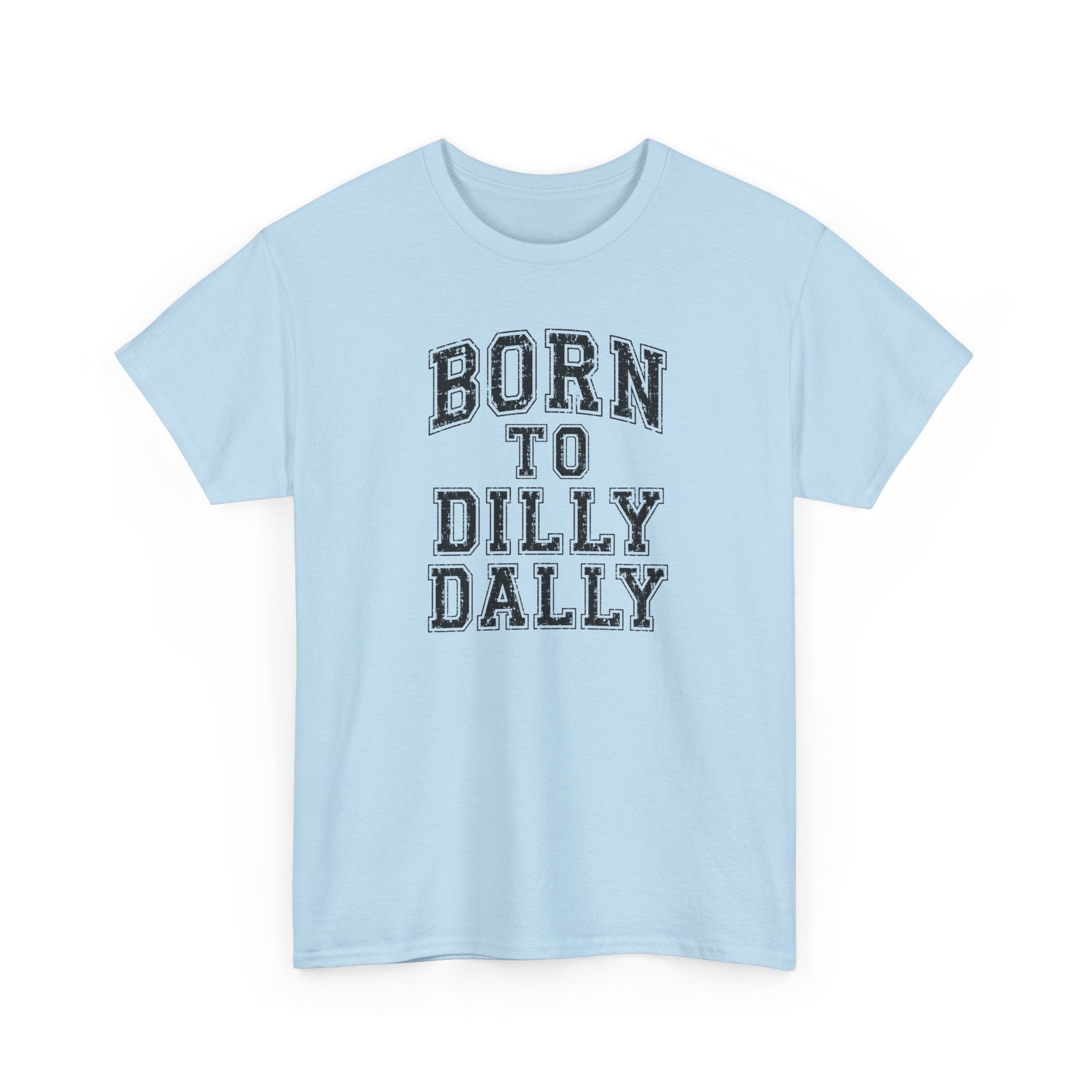 Born to Dilly Dally T-Shirt — Funny Vintage Lettering Tee