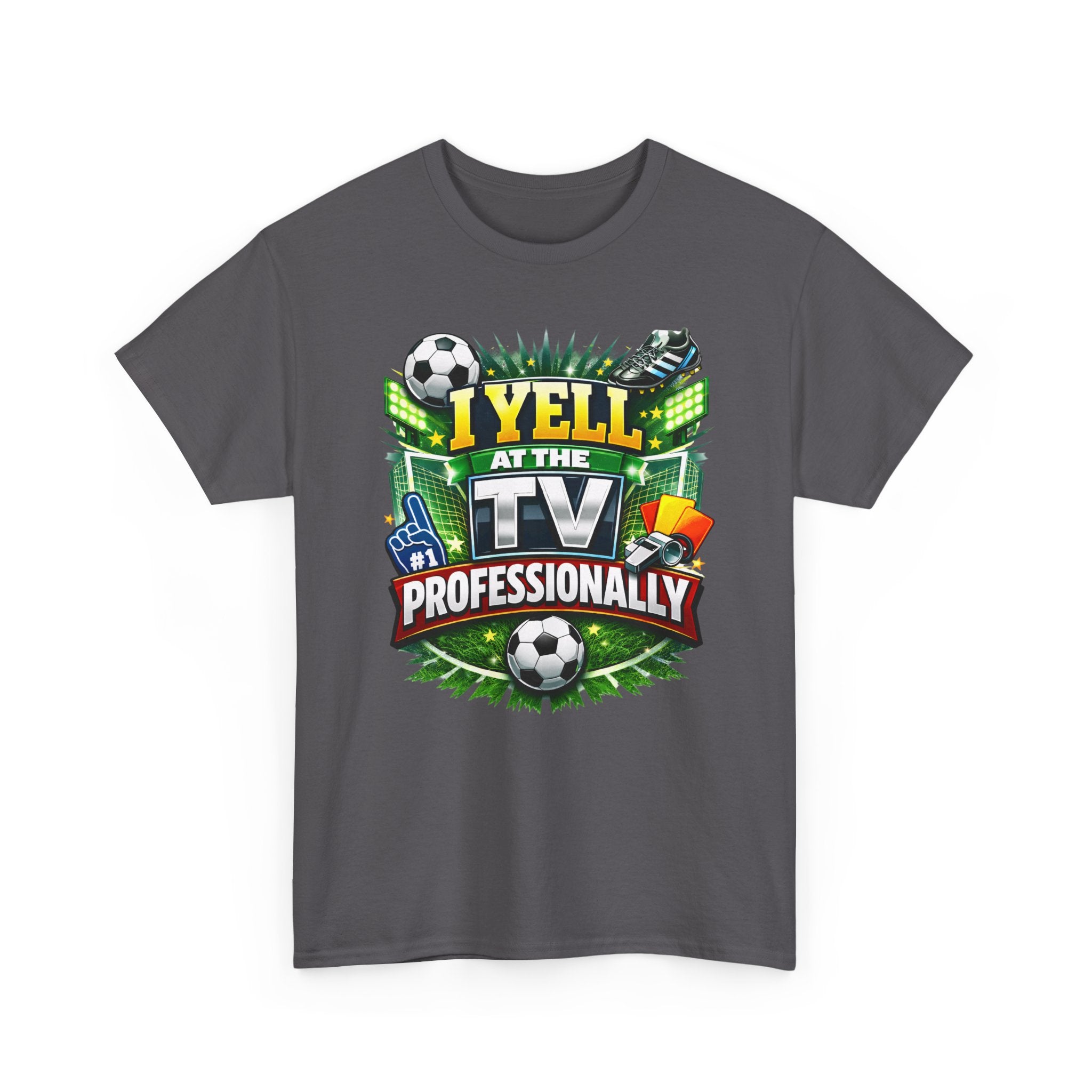 I Yell at the TV Professionally Funny Soccer Fan T-Shirt