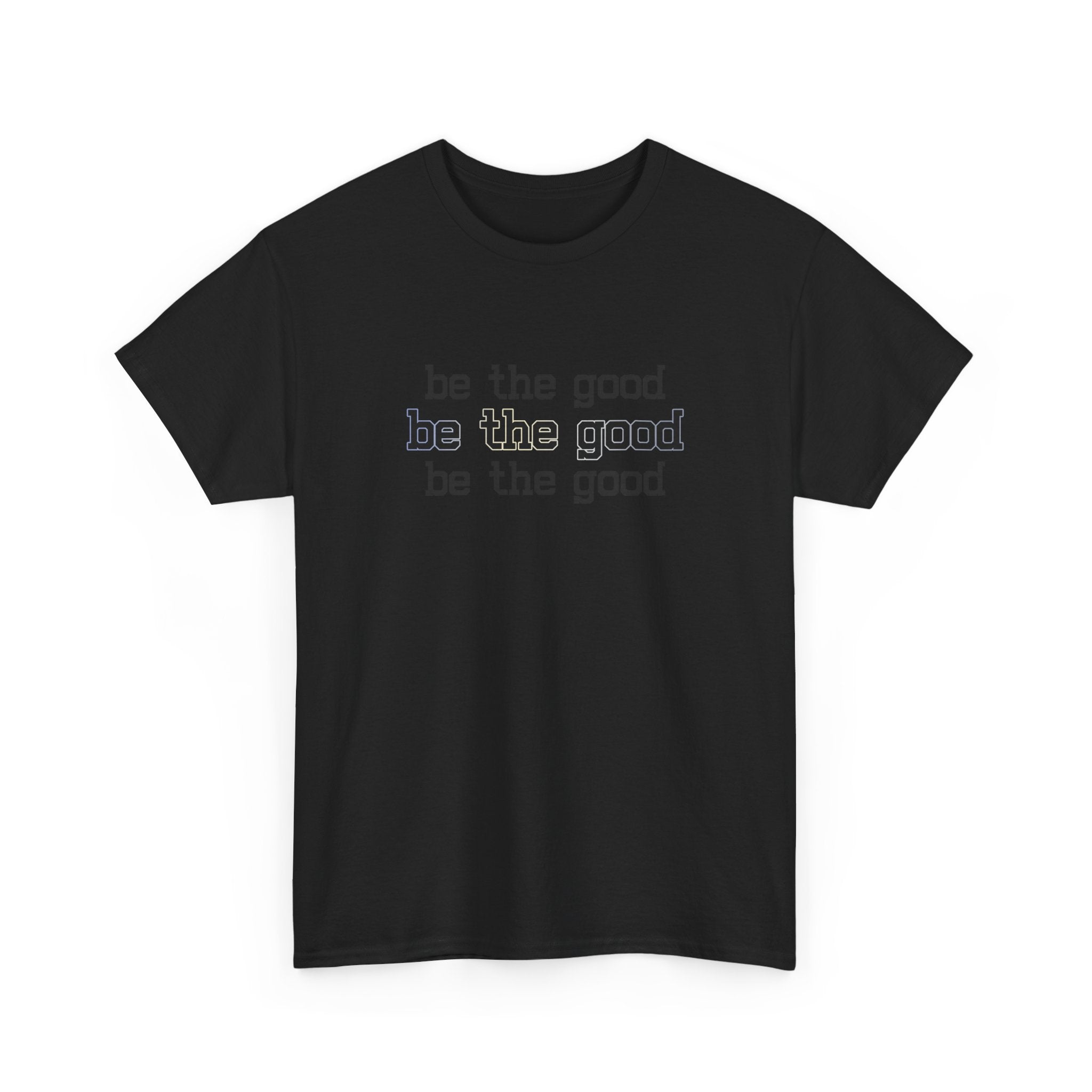 Black t-shirt with 'be the good' text on a white background